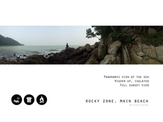 Panoramic view of the sea
Higher up, isolated
Full sunset view
rocky zone, main beach
activities
 