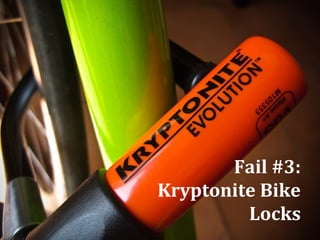 Fail #3:
Kryptonite Bike
Locks
 