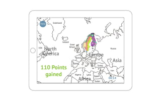 Home   Greenland




                    Iceland
                              Great

   North
USA                           Britain
                                                                      Russia

  America                                          Europe
                                        France

                                  Spain
                                                                        Asia
 110 Points
                                                            Turkey

                                                                      Iran

   gained                           Algeria      Lybia
                                                         Egypt
                                          Africa         Sudan
                                                                     00:14
 