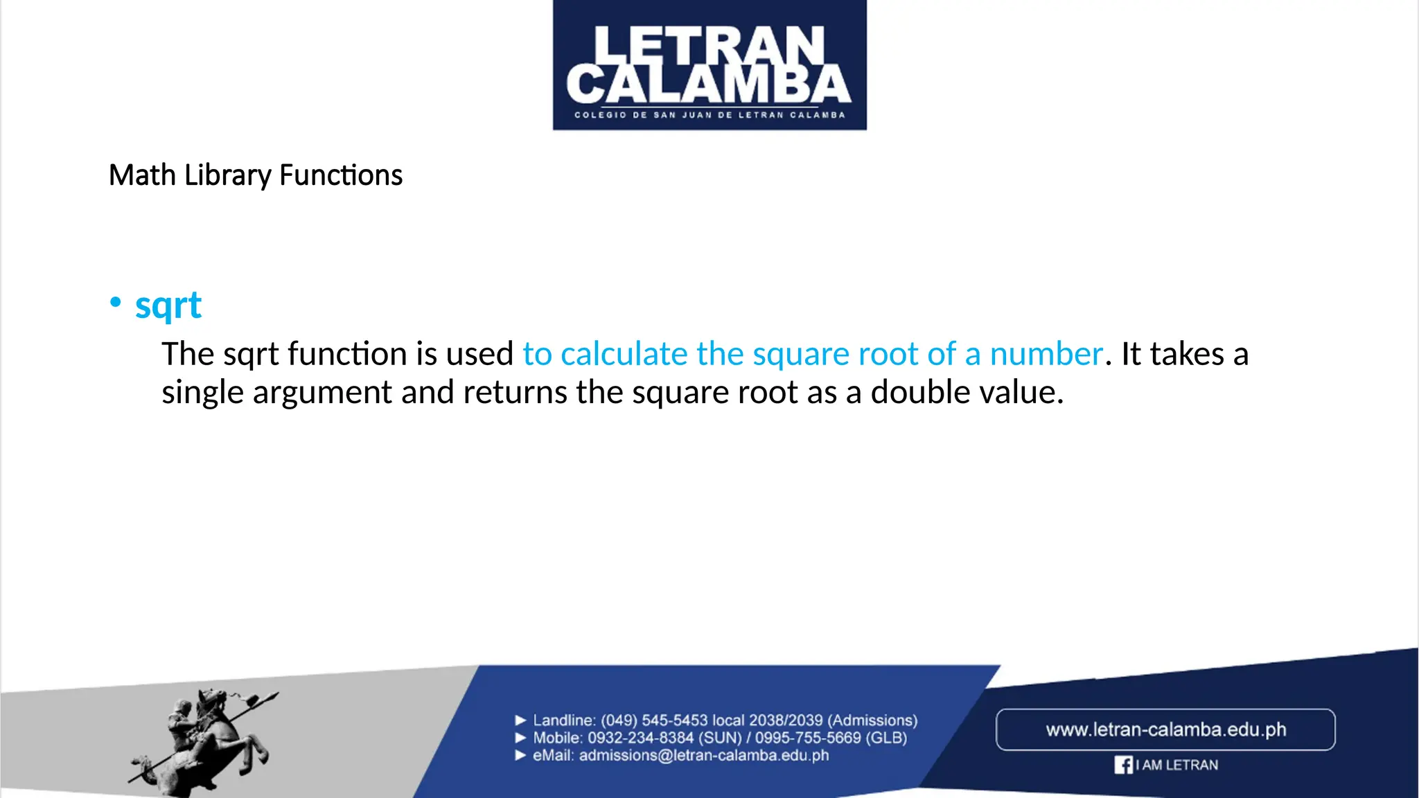 Math Library Functions
• sqrt
The sqrt function is used to calculate the square root of a number. It takes a
single argument and returns the square root as a double value.
 