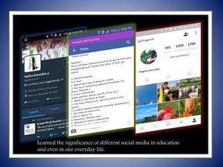 Learned the significance of different social media in education
and even in our everyday life.
 