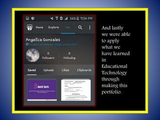 f
And lastly
we were able
to apply
what we
have learned
in
Educational
Technology
through
making this
portfolio.
 