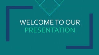 WELCOMETO OUR
PRESENTATION
 