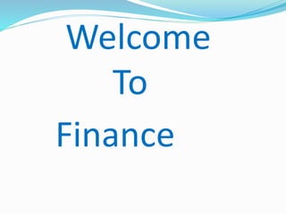 Welcome
To
Finance
 