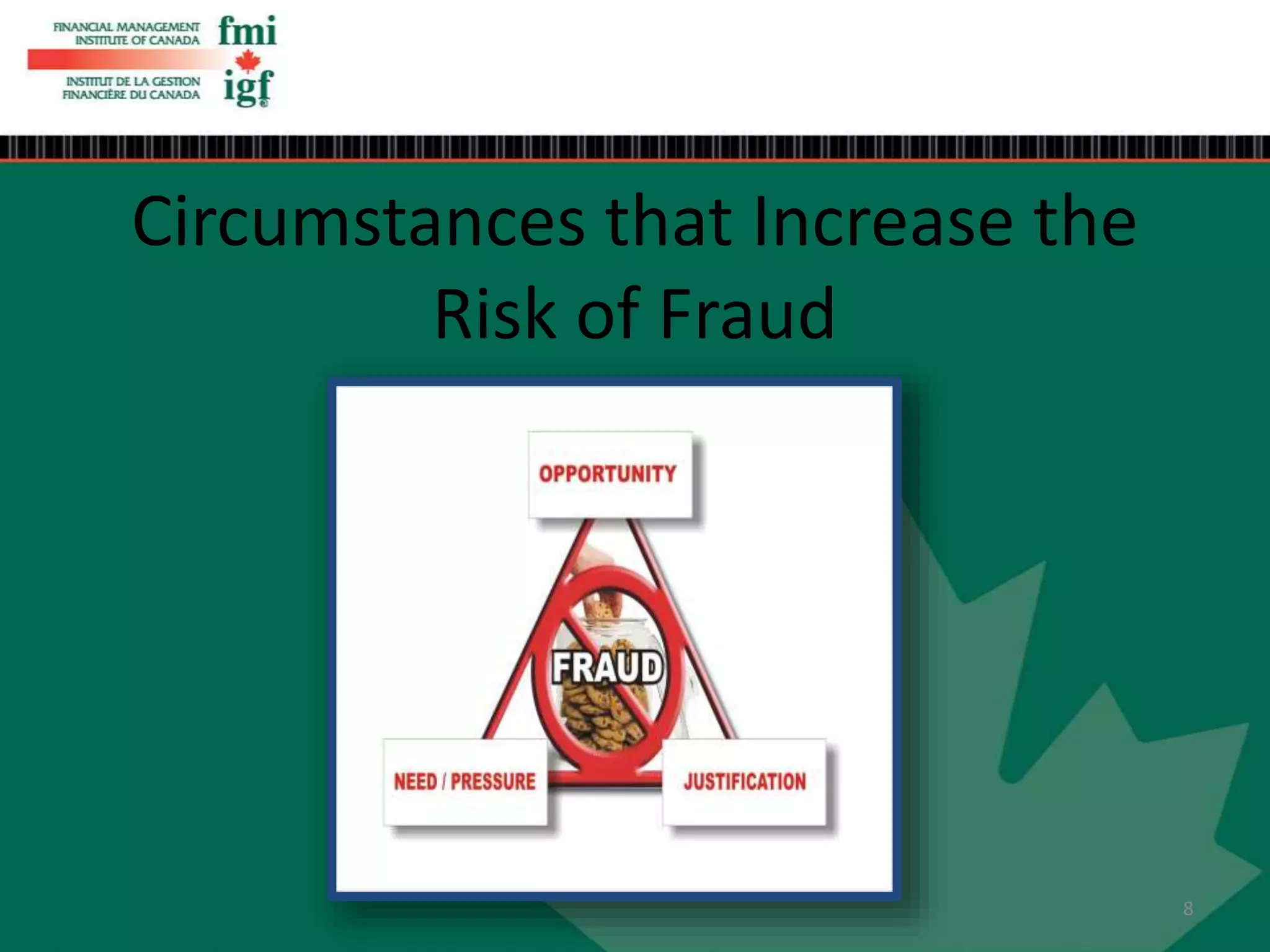 Circumstances that Increase the
Risk of Fraud
8
 