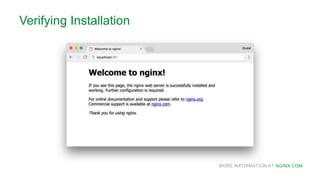 MORE INFORMATION AT NGINX.COM
Verifying Installation
 