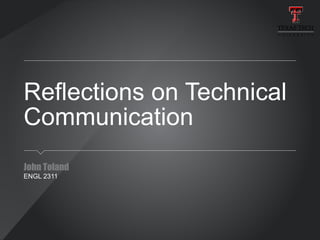 Reflections on Technical
Communication
John Toland
ENGL 2311
 