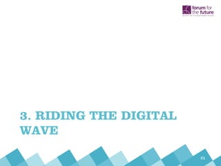 3. RIDING THE DIGITAL
WAVE
21
 