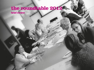 the roundtable 2012
brief review
 