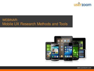 Agenda

WEBINAR:

Mobile UX Research Methods and Tools

www.userzoom.com

 