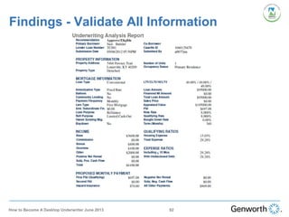 Findings - Validate All Information
92How to Become A Desktop Underwriter June 2013
 