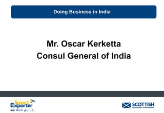 Doing Business in India

Mr. Oscar Kerketta
Consul General of India

 