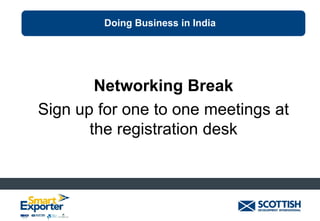 Doing Business in India

Networking Break
Sign up for one to one meetings at
the registration desk

 