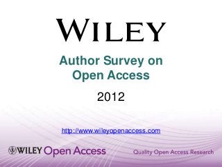 Author Survey on
  Open Access
          2012

http://www.wileyopenaccess.com
 
