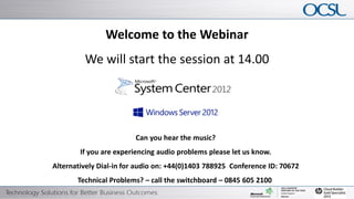 Welcome to the Webinar
                                            We will start the session at 14.00




                                                                           Can you hear the music?
                                         If you are experiencing audio problems please let us know.
                       Alternatively Dial-in for audio on: +44(0)1403 788925 Conference ID: 70672
                                       Technical Problems? – call the switchboard – 0845 605 2100
1   © Copyright 2012 Hewlett-Packard Development Company, L.P. The information contained herein is subject to change without notice.
 