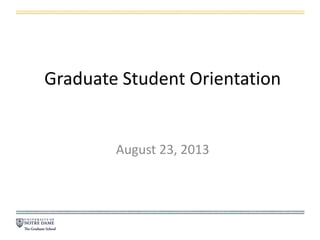 Graduate Student Orientation
August 23, 2013
 