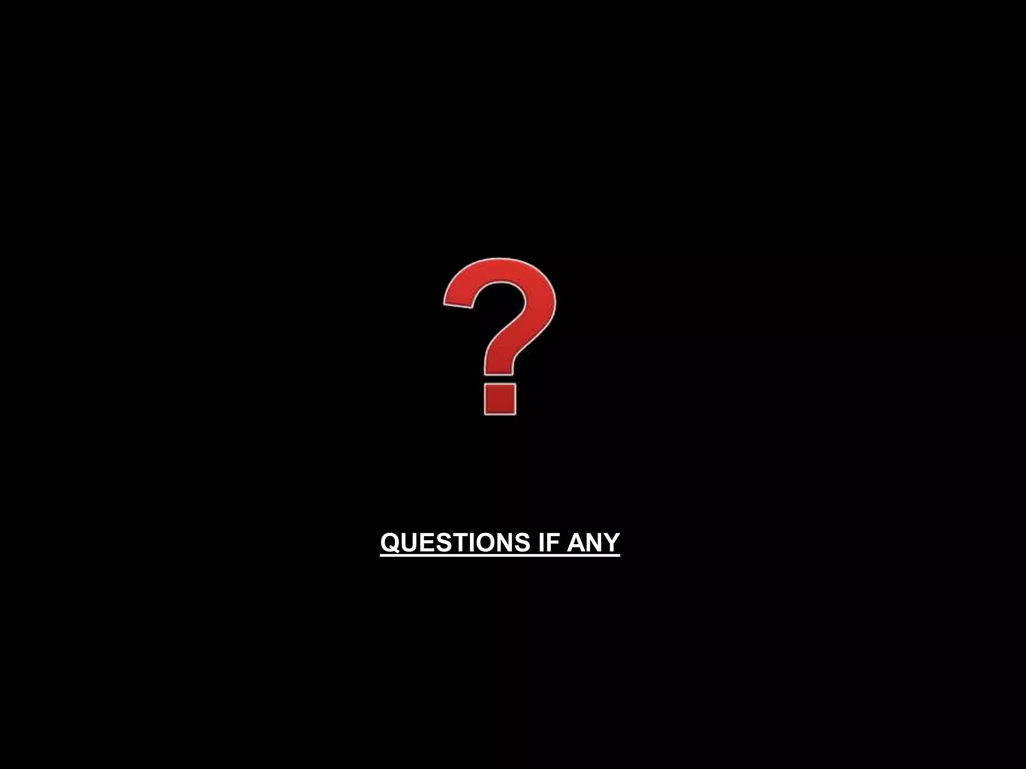 QUESTIONS IF ANY

 