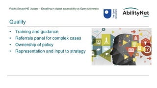 Public Sector/HE Update – Excelling in digital accessibility at Open University
• Training and guidance
• Referrals panel for complex cases
• Ownership of policy
• Representation and input to strategy
Quality
 