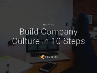 Build Company
Culture in 10 Steps
H O W T O
 
