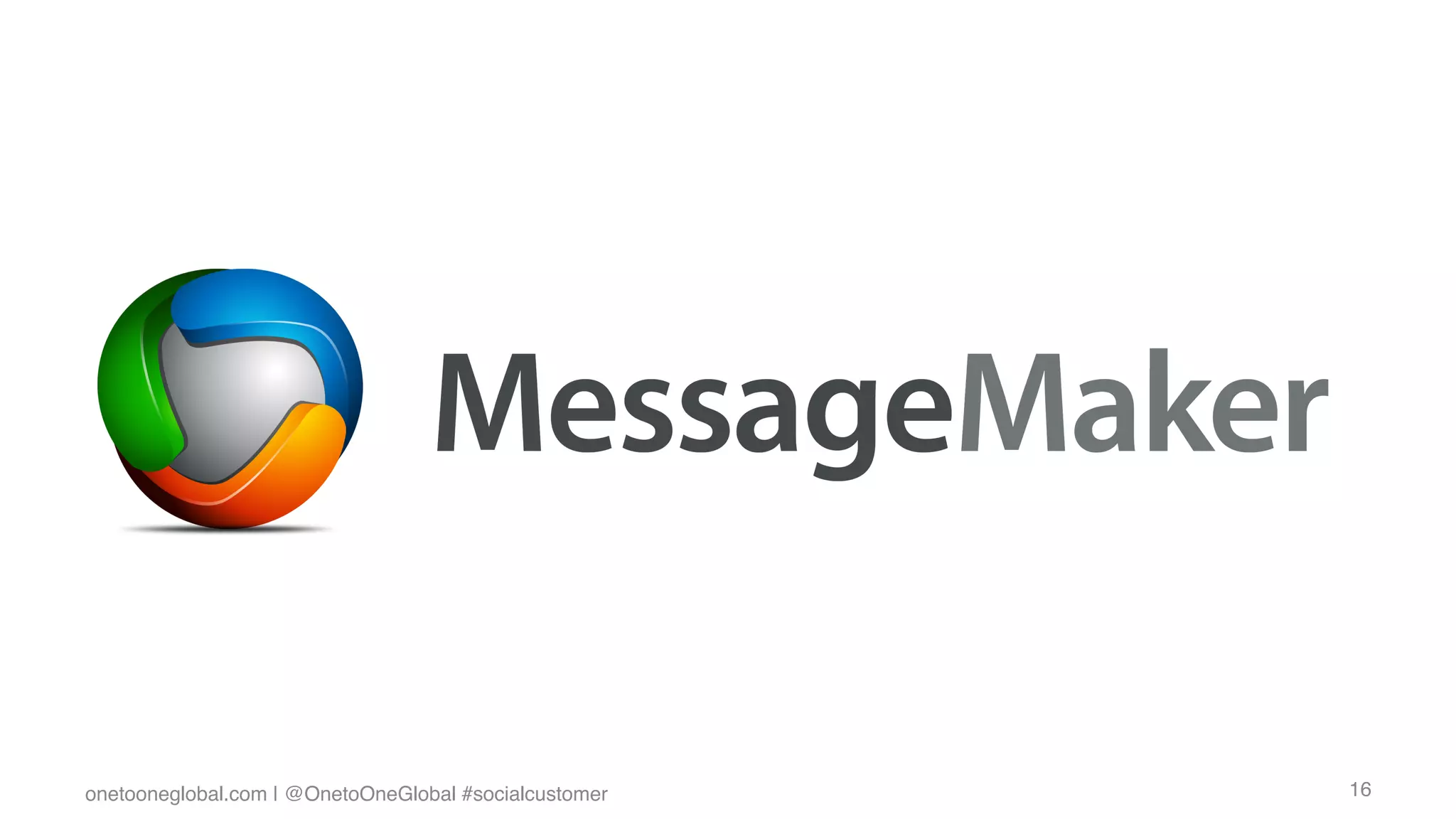 onetooneglobal.com | @OnetoOneGlobal #socialcustomer!   16!
 