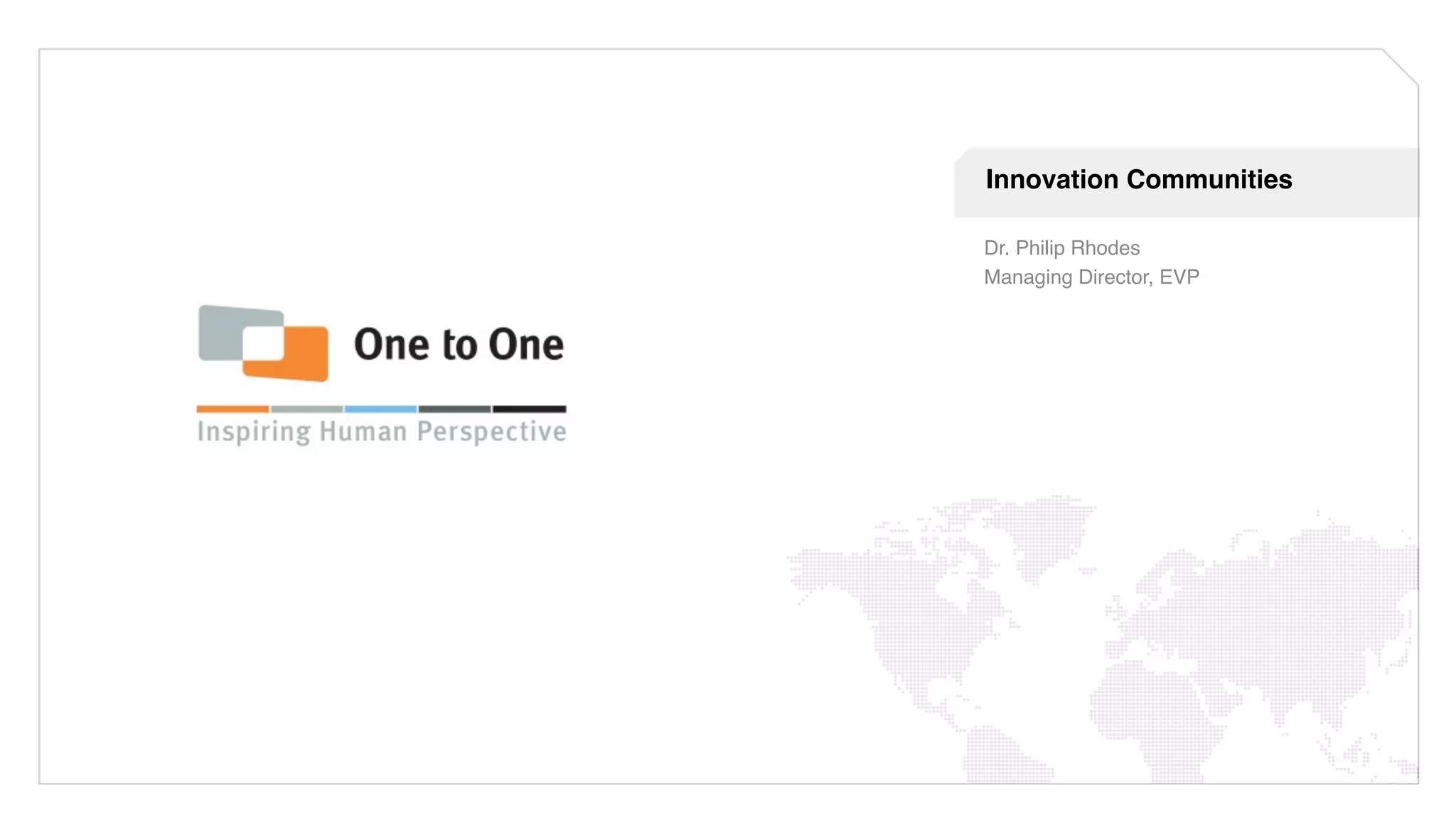 Innovation Communities!

Dr. Philip Rhodes!
Managing Director, EVP!
!
!
!
 
