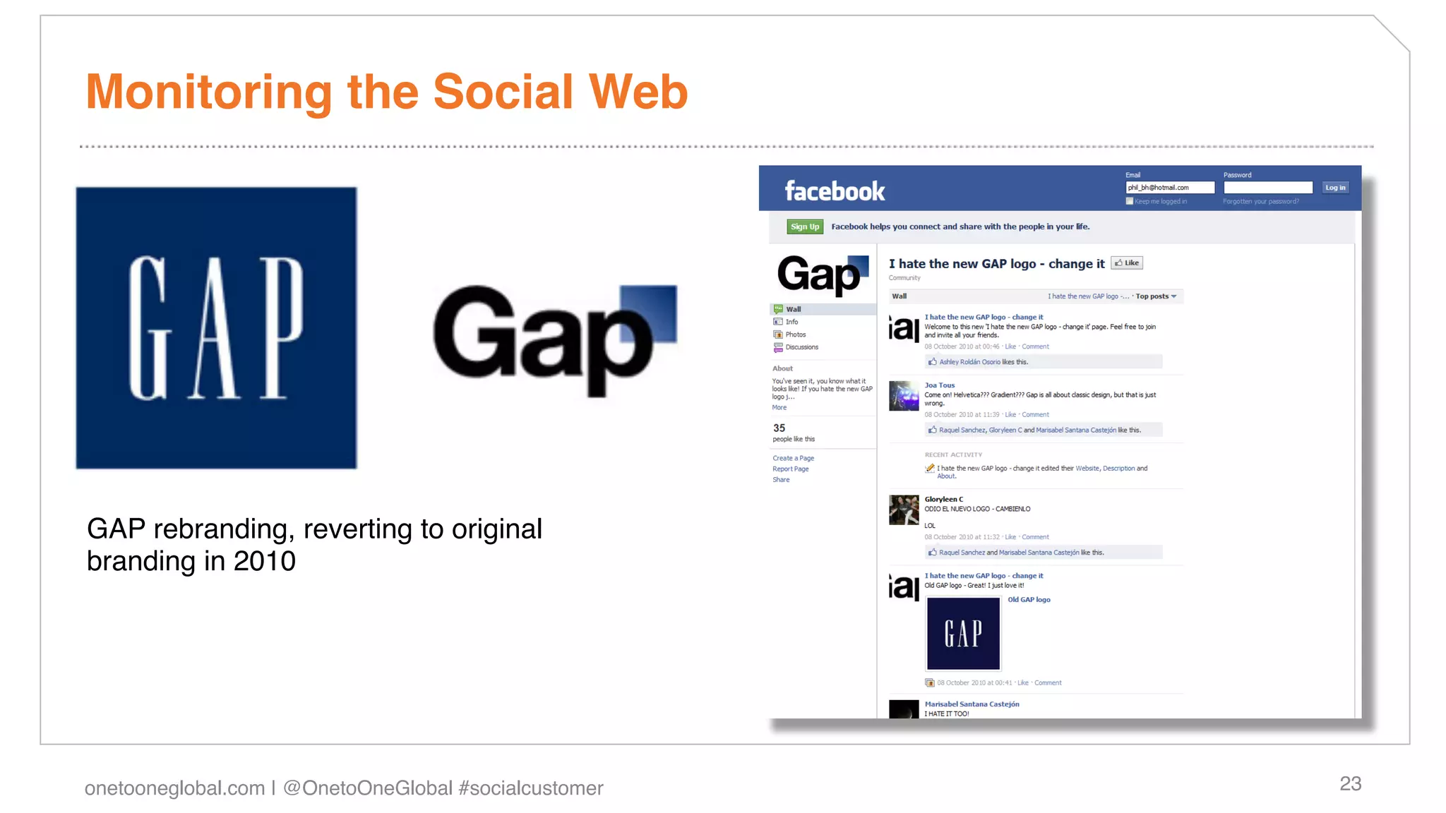 Monitoring the Social Web!




GAP rebranding, reverting to original
branding in 2010!




onetooneglobal.com | @OnetoOneGlobal #socialcustomer!   23!
 