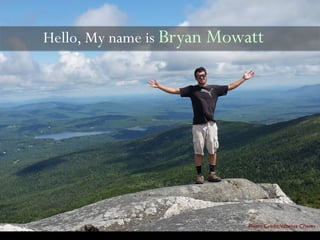 Hello, My name is Bryan Mowatt
Photo Credit:Vanessa Chaves
 