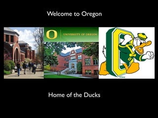 Welcome to Oregon




Home of the Ducks
 