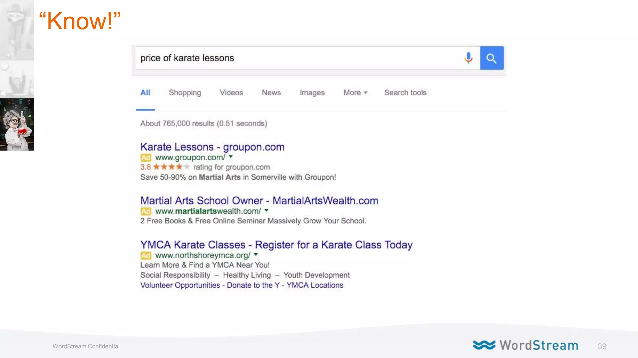 39WordStream Confidential
“Know!”
 