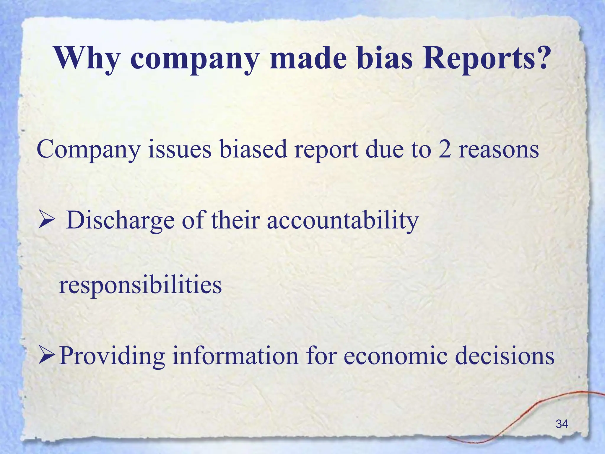 Why company made bias Reports?
Company issues biased report due to 2 reasons
 Discharge of their accountability
responsibilities
Providing information for economic decisions
34
 
