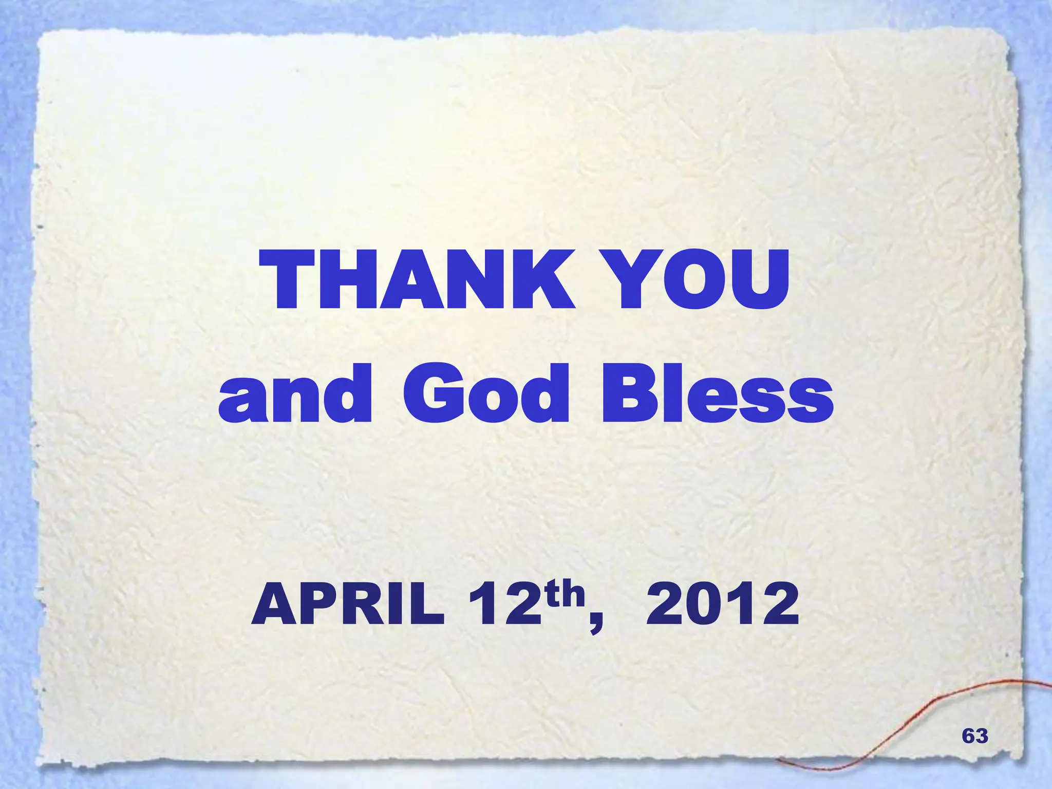 63
THANK YOU
and God Bless
APRIL 12th, 2012
 