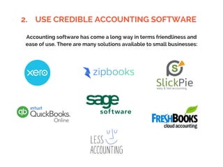 2. USE CREDIBLE ACCOUNTING SOFTWARE
Accounting software has come a long way in terms friendliness and
ease of use. There are many solutions available to small businesses:
 