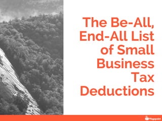 The Be-All,
End-All List
of Small
Business
Tax
Deductions
 