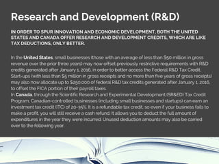 Research and Development (R&D)
IN ORDER TO SPUR INNOVATION AND ECONOMIC DEVELOPMENT, BOTH THE UNITED
STATES AND CANADA OFF...