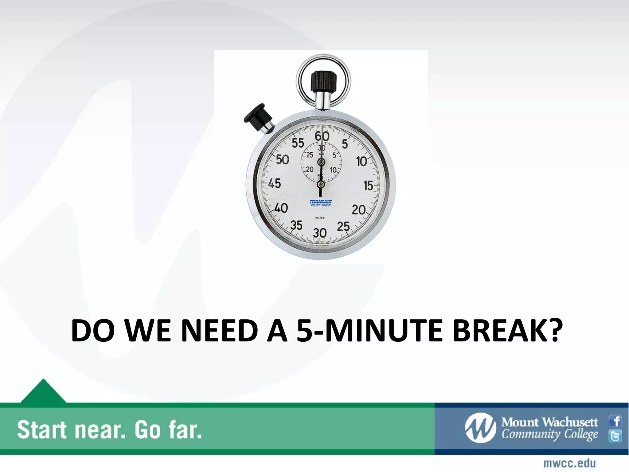 DO WE NEED A 5-MINUTE BREAK?
 