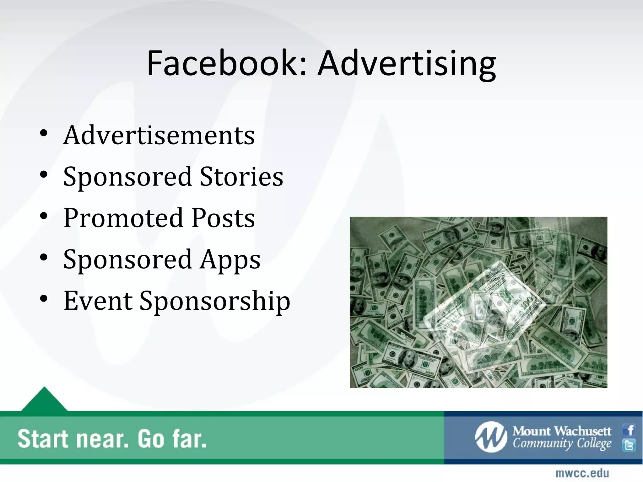 Facebook: Advertising
•   Advertisements
•   Sponsored Stories
•   Promoted Posts
•   Sponsored Apps
•   Event Sponsorship
 