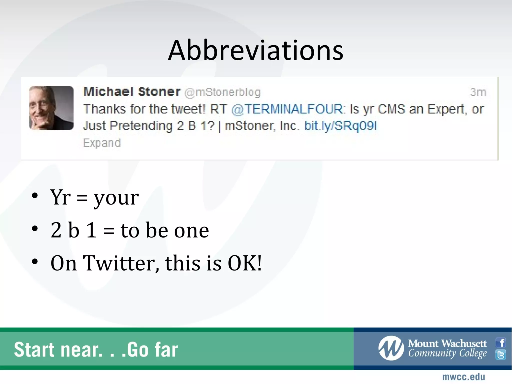 Abbreviations



• Yr = your
• 2 b 1 = to be one
• On Twitter, this is OK!
 