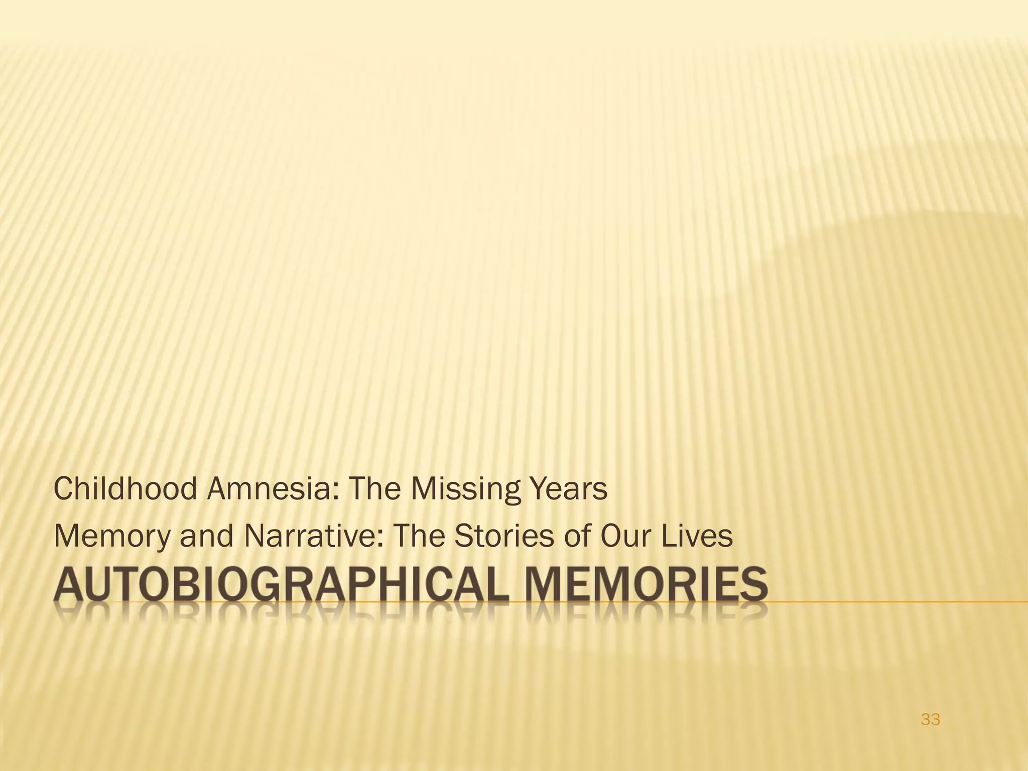Childhood Amnesia: The Missing Years Memory and Narrative: The Stories of Our Lives 
