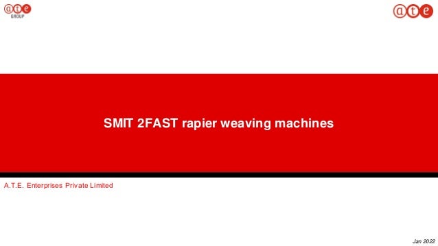 Jan 2022
A.T.E. Enterprises Private Limited​
SMIT 2FAST rapier weaving machines
 