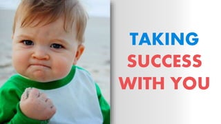 TAKING
SUCCESS
WITH YOU
 
