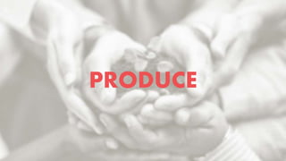 PRODUCE
 