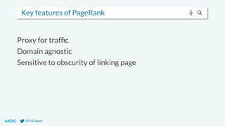 @THCapper
Key features of PageRank
Proxy for trafﬁc
Domain agnostic
Sensitive to obscurity of linking page
 