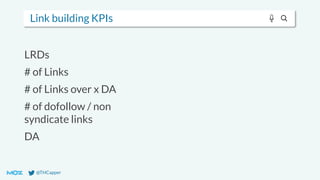 @THCapper
Link building KPIs
LRDs
# of Links
# of Links over x DA
# of dofollow / non
syndicate links
DA
 