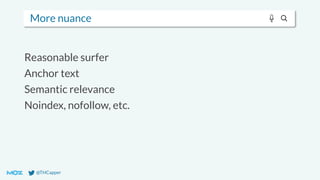 @THCapper
More nuance
Reasonable surfer
Anchor text
Semantic relevance
Noindex, nofollow, etc.
 