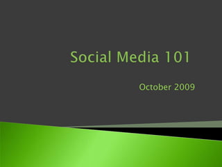 Social Media 101 October 2009 