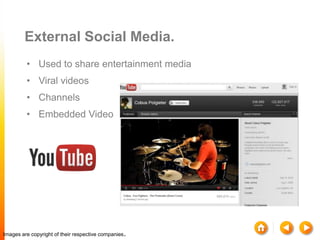 External Social Media.
         • Used to share entertainment media
         • Viral videos
         • Channels
         •...