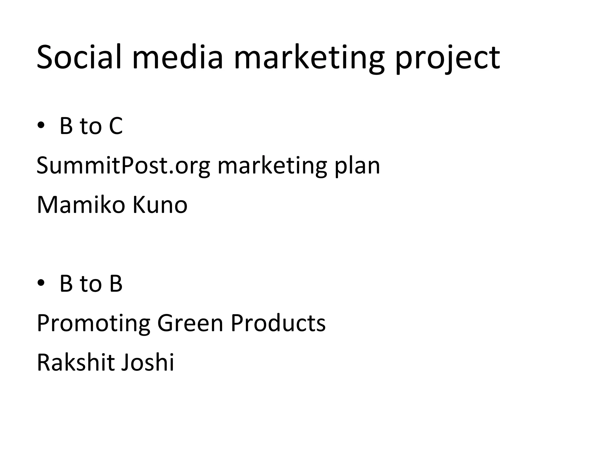 Social media marketing project B to C  SummitPost.org marketing plan Mamiko Kuno B to B Promoting Green Products Rakshit Joshi 