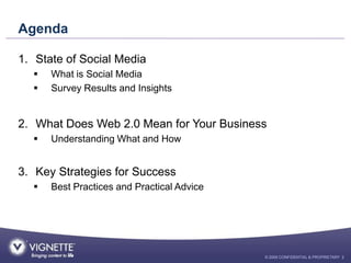 Agenda

1. State of Social Media
     What is Social Media
     Survey Results and Insights


2. What Does Web 2.0 Mean ...