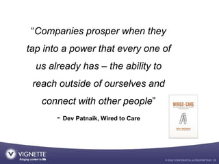 “Companies prosper when they
tap into a power that every one of
  us already has – the ability to
 reach outside of oursel...