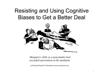 Resisting and Using Cognitive
 Biases to Get a Better Deal




                                1
 